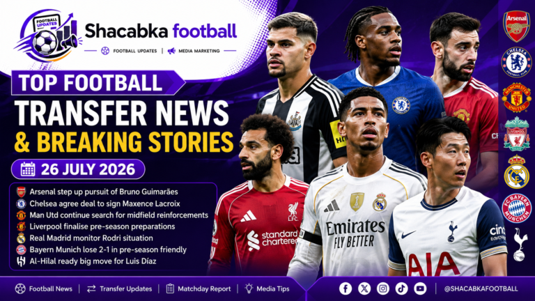 Top Football Transfer News and Breaking Stories featuring Arsenal, Chelsea, Manchester United, Liverpool, Real Madrid and Tottenham Hotspur – 26 July 2026.