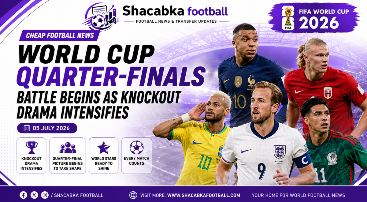 "Cheap Football News: World Cup Quarter-Finals Battle Begins as Knockout Drama Intensifies (05 July 2026)"