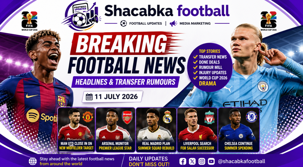 "Breaking Football News Headlines & Transfer Rumours – 11 July 2026"